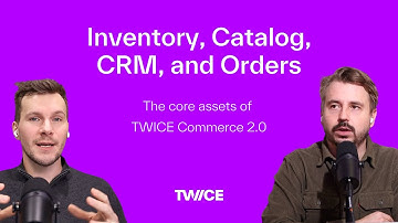 How Inventory, Listings, CRM, and Orders Connect in TWICE Commerce 2.0