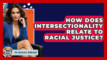 How Does Intersectionality Relate To Racial Justice? - The Sociology Workshop