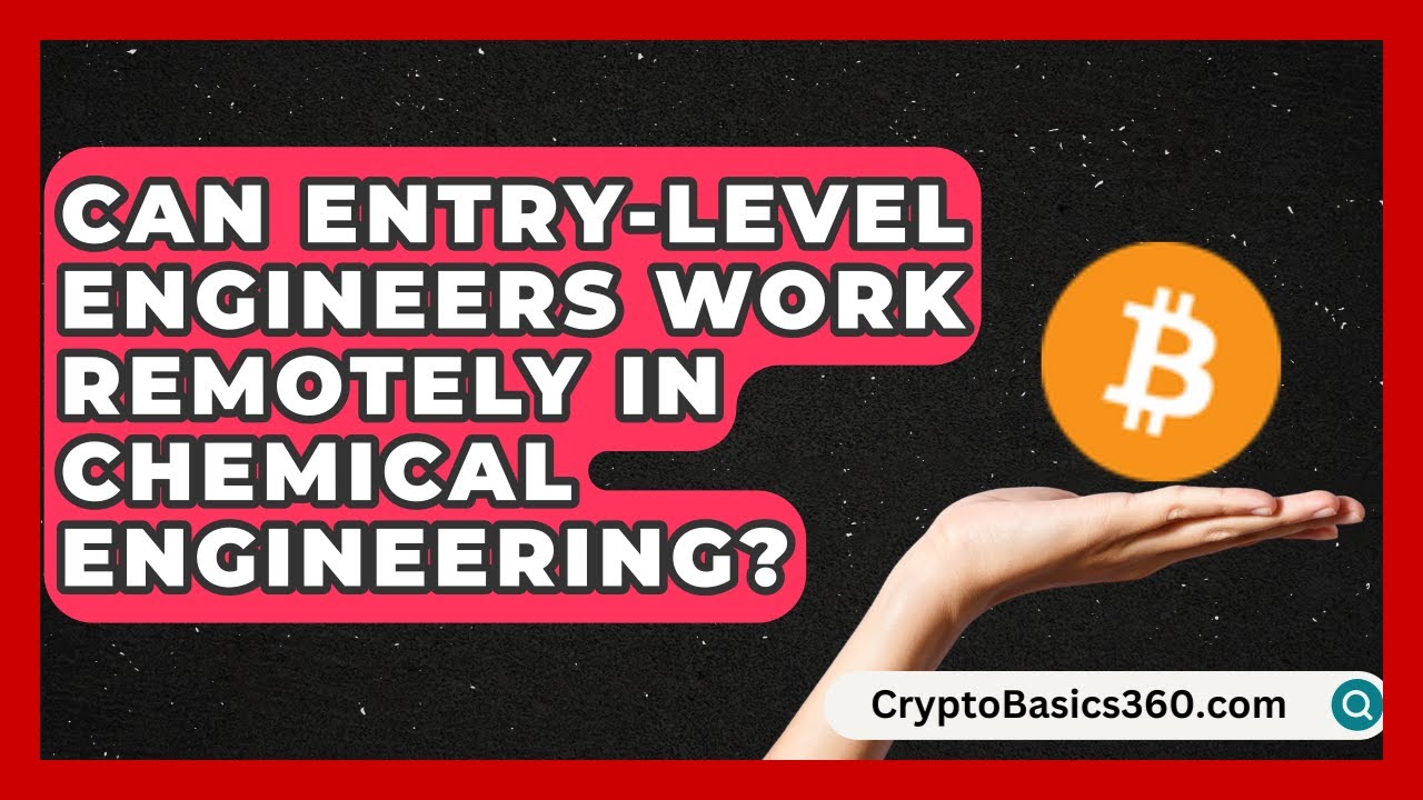 Can Entry-Level Engineers Work Remotely in Chemical Engineering? | Your Engineering Future