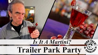 Is It A Martini? - Trailer Park Party Bar Talk & Tails