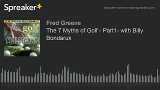 The 7 Myths of Golf - Part1- with Billy Bondaruk