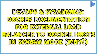 Docker documentation for external load balancer to docker hosts in swarm mode (why?)