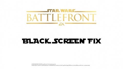 Star Wars Battlefront black screen fixed for good!
