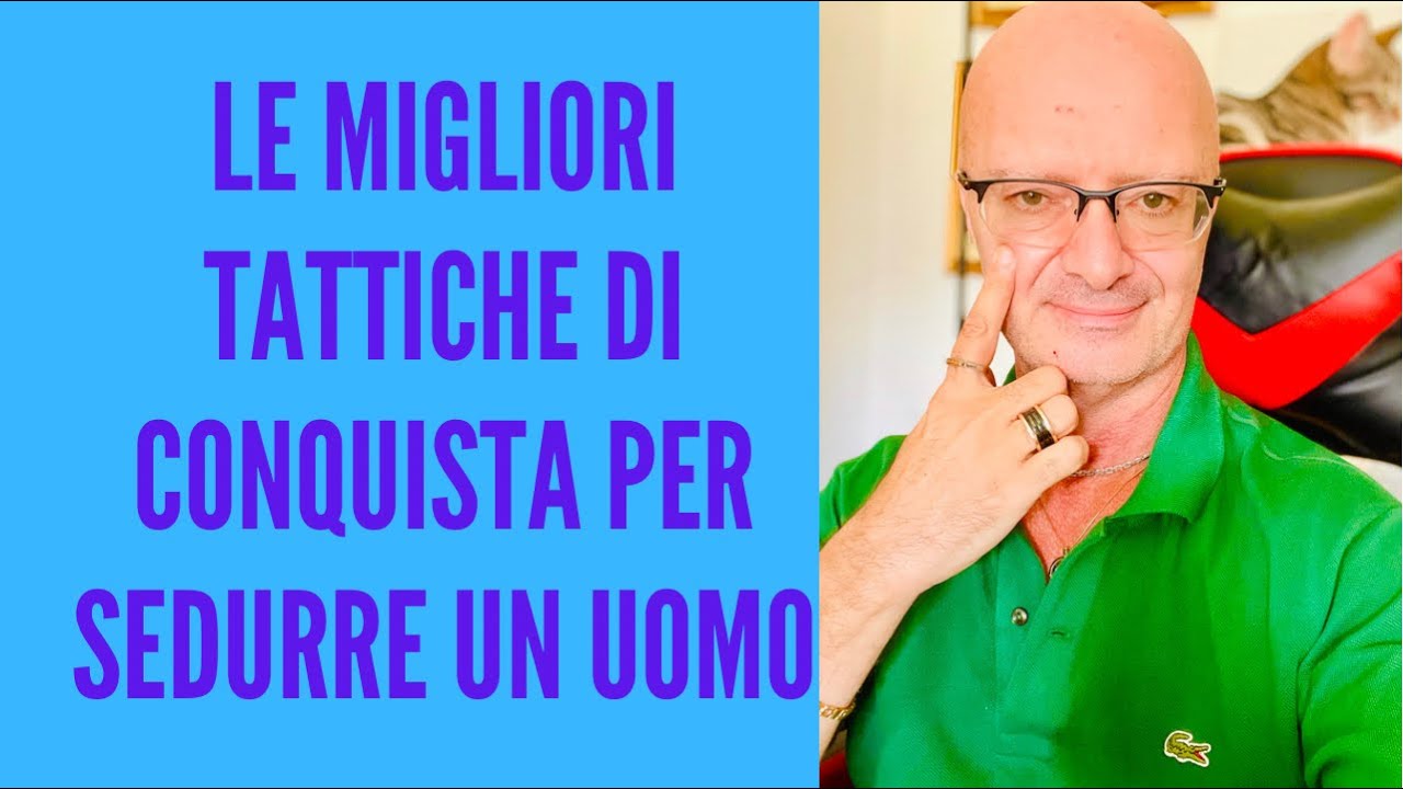 LE MIGLIORI TATTICHE DI CONQUISTA PER SEDURRE UN UOMO - YouTube