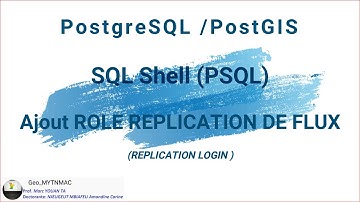 [Geo_MYTNMAC] PSQL (06) Créer un utilisateur postgres avec un role REPLICATION de FLUX via SQL SHELL