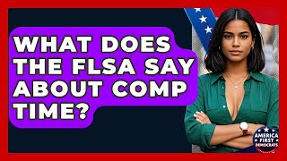 What Does The FLSA Say About Comp Time? - America First Democrats