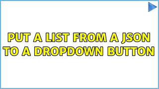 Put a List from a Json to a Dropdown button (2 Solutions!!)