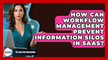 How Can Workflow Management Prevent Information Silos In SaaS? - The SaaS Pros Breakdown