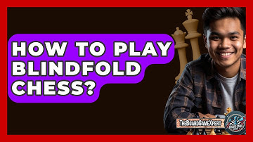 How To Play Blindfold Chess? - The Board Game Xpert