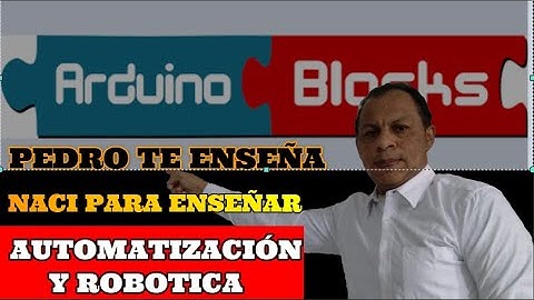 INTERFACE ArduinoBlocks I aprende ArduinoBlocks - (curso de ArduinoBlocks  PEDRO TE ENSEÑA ROBOTICA