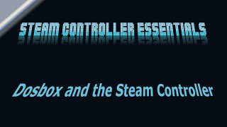 Steam Controller Essentials: Using the Steam Controller with DosBox