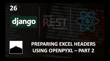 26 - Preparing Excel Headers Using Openpyxl - Part 1 - Django | DRF | React w. Data Analysis