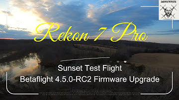 Rekon 7 Pro Betaflight 4.5.0-RC2 Firmware Update Sunset Test Flight