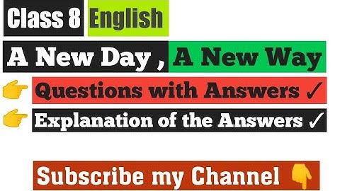 Questions Answers of A new day ,A new way ,class 8 ,English