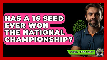Has A 16 Seed Ever Won The National Championship? - The Racket Xpert
