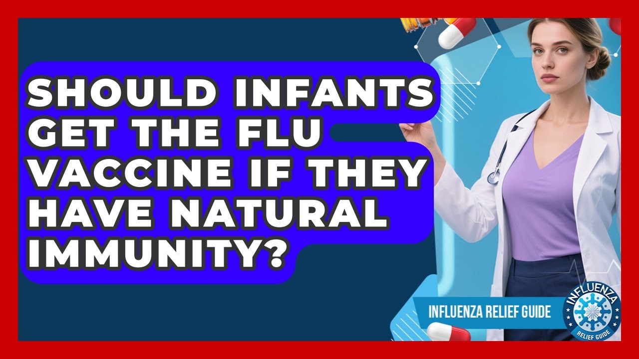 Should Infants Get The Flu Vaccine If They Have Natural Immunity? - Influenza Relief Guide