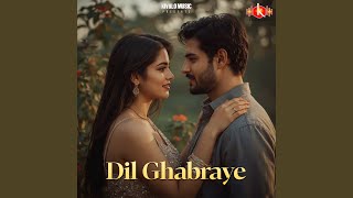 Dil Ghabraye