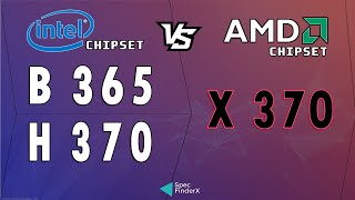 Differents between Intel B365, Intel H370 and AMD X370 chipsets