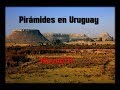 Pirámides  en  Uruguay    y relato de una cueva misteriosa .