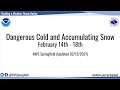 Dangerous Cold and Accumulating Snowfall (February 14-18, 2021)