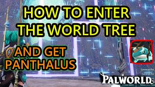 Palworld How to Enter World Tree. How to Get Panthalus and How to Get Inside World Tree