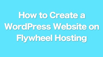 How to Create a WordPress Website on Flywheel