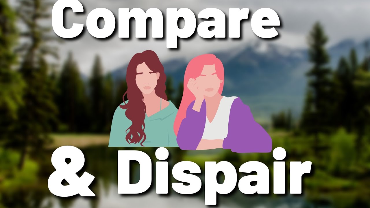 Compare & Despair (and how to stop it) Compare & Despair (and how to stop it)