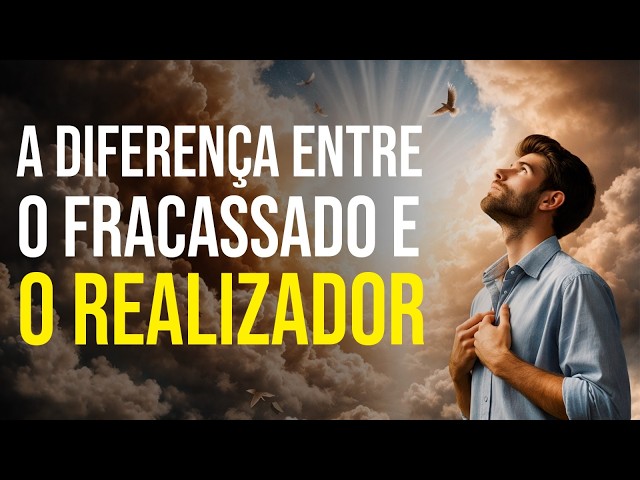 A DIFERENÇA ENTRE O FRACASSADO E O REALIZADOR