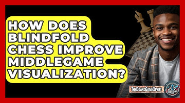 How Does Blindfold Chess Improve Middlegame Visualization? - The Board Game Xpert