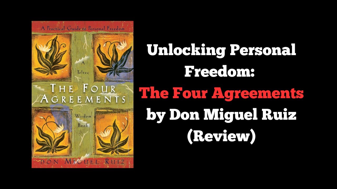 Unlocking Personal Freedom: The Four Agreements by Don Miguel Ruiz (Review)