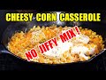 Cheesy Corn Casserole - NO JIFFY MIX