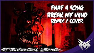 Fnaf 4 Song  Break My Mind remix  Cover Ft Jaridoproductions U0026 Lilathenightowl  Whyvxnom