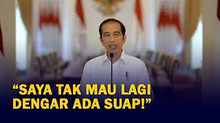 Jokowi Geram: Saya Tak Mau Lagi Dengar Ada Suap!