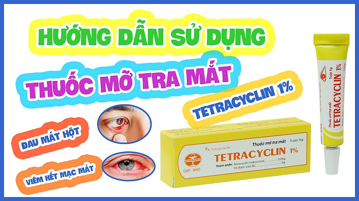 Hướng dẫn sử dụng thuốc mỡ tra mắt tetracyclin	Informational, Commercial năm 2024