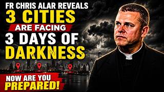 ⚠️ FR. CHRIS ALAR REVEALS THE 3 CITIES CONNECTED TO THE 3 DAYS OF DARKNESS — ARE YOU PREPARED