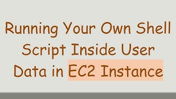 Running Your Own Shell Script Inside User Data in EC2 Instance