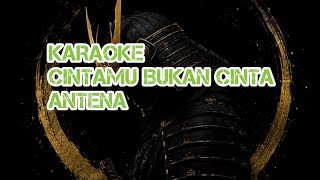 KARAOKE ANTENA - CINTAMU BUKAN CINTA