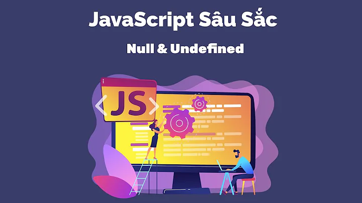 JavaScript Sâu Sắc - Null & Undefined