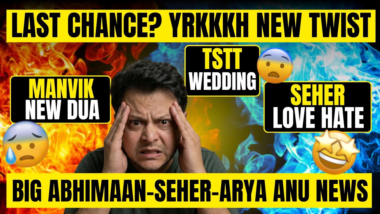 YRKKH - SEHER MAHID ENDGAME? MANNAT NEW PHASE, ARYA WEDS ANU, REALLY? 