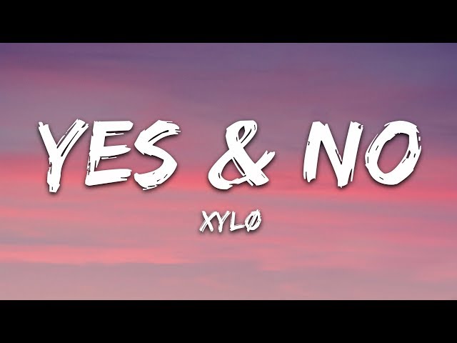 XYLØ - Yes & No (Lyrics) - YouTube
