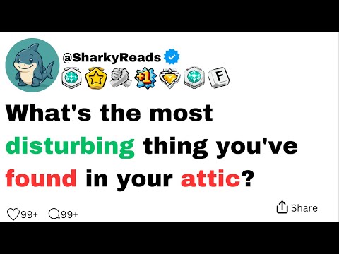 What's the most disturbing thing you've found in your attic?