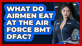 What Do Airmen Eat At The Air Force BMT DFAC - Sky Command Brotherhood