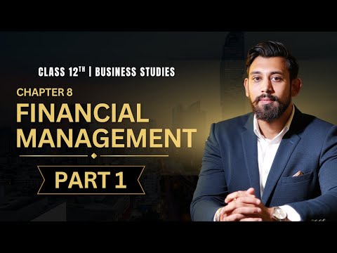 Financial Management | Chapter 9 | Business Studies | Class 12 | Part 1