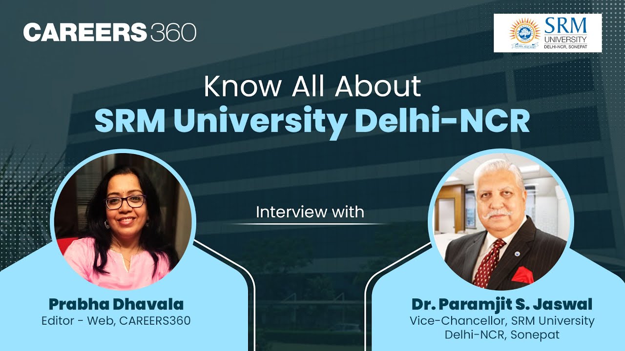 Know all about SRM University Delhi-NCR: Interview with Dr. Paramjit S. Jaswal (VC)