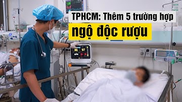 TPHCM: Thêm 5 trường hợp ngộ độc rượu