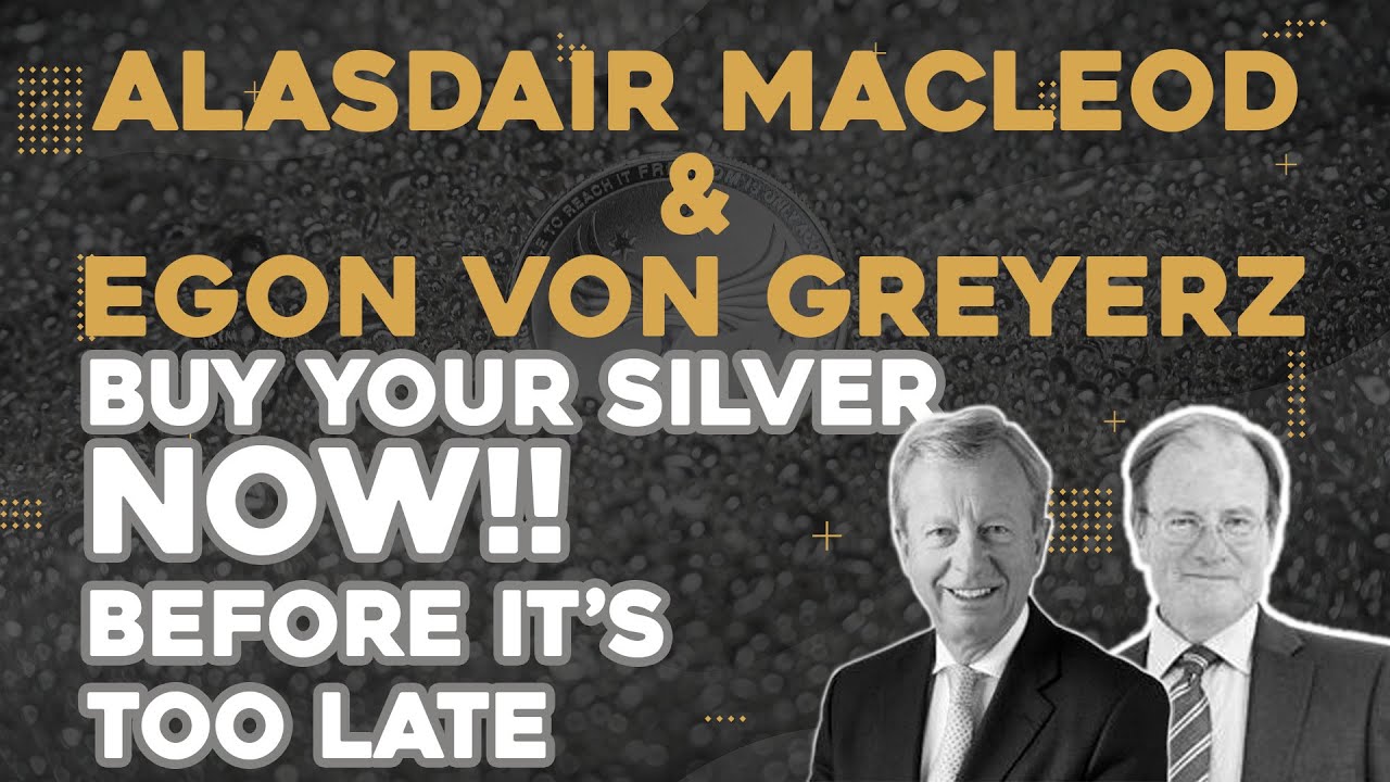Аласдер Маклеод и Эгон фон Грейерц — купите серебро прямо сейчас! ПОКА НЕ ПОЗДНО!