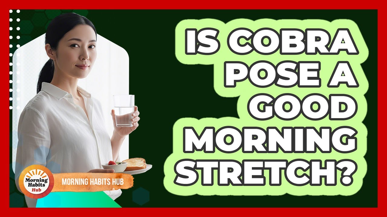 Is Cobra Pose A Good Morning Stretch?