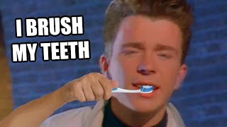 Rick Astley brushes his teeth