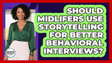 Should Midlifers Use Storytelling For Better Behavioral Interviews? - Midlife Reset Coach