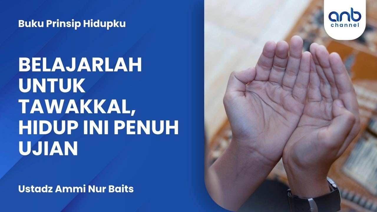 Belajarlah Untuk Tawakkal, Hidup Ini Penuh Ujian | Ustadz Ammi Nur Baits